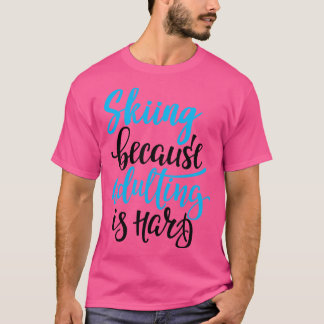 T-shirt Ski Parce Que L'Adulte Est Difficile 3