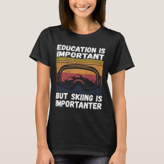 T-shirt Ski Snow Mountain Ski Snowboard Gift Skiing Is Imp