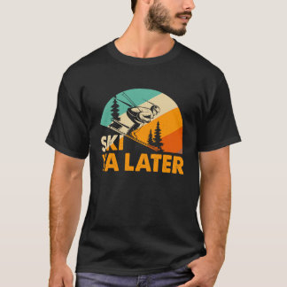 T-shirt Ski Ya Later  Skiing Pun for Downhill Skiing