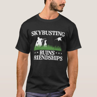 T-shirt Skybusting Ruins Friendships Pheasant Hunting