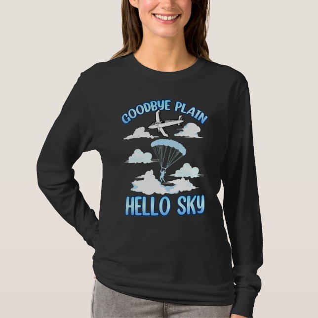 T-shirt Skydiver Skydiver Sky Dive Goodbye Plane Hello Sk (Devant)