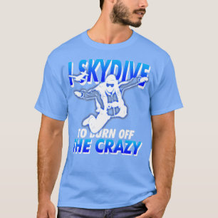 T-shirt SkyDiving amusant Je Skydive pour brûler du fou