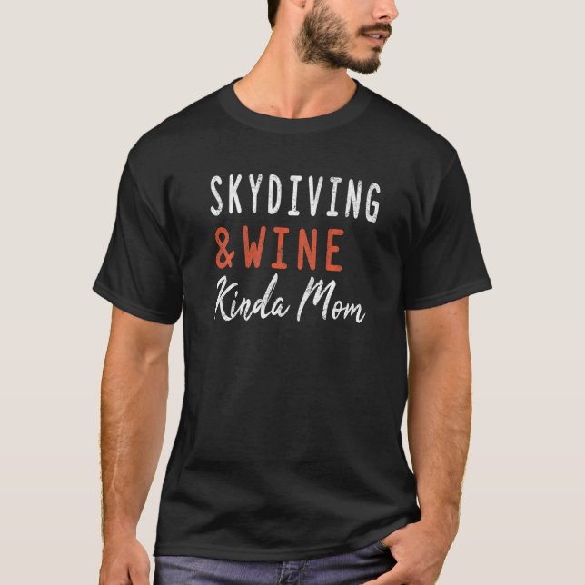 T-shirt Skydiving And Wine Kinda Mom  Skydiver Parachute W (Devant)