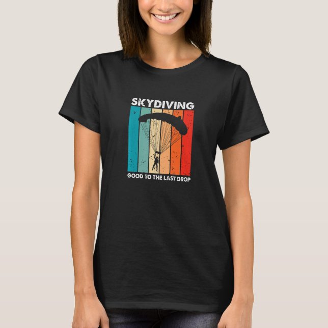 T-shirt Skydiving Good To The Last Drop Retro  Skydiver Pr (Devant)
