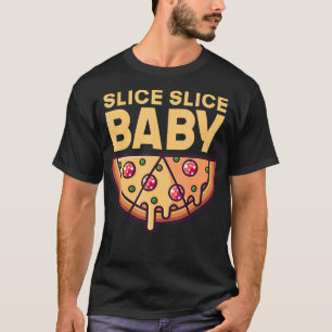 T-shirt Slice Slice Baby Funny Pizza Restauration rapide