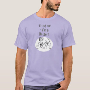 T-shirt Slogan médical : Croyez-moi - Je suis médecin. Drô