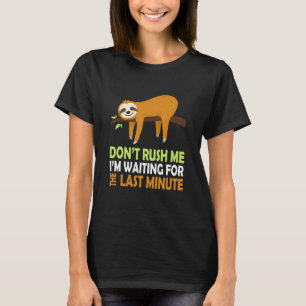 T-shirt Sloth ne me précipite pas J'attends la Dernière Mi