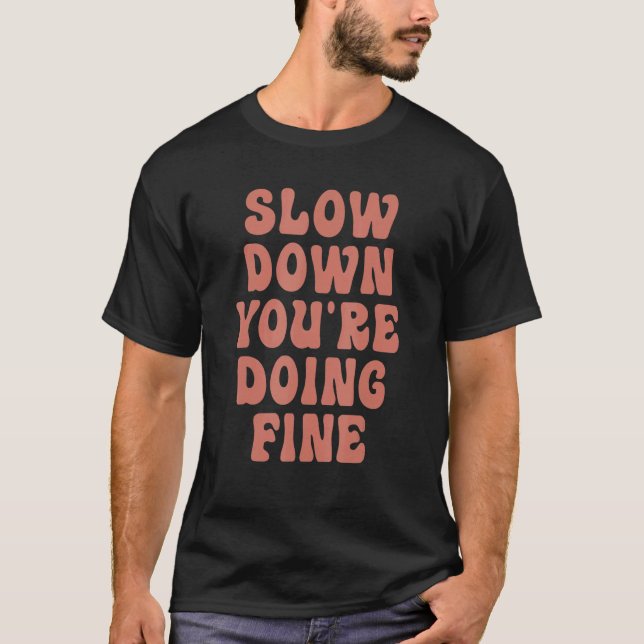 T-shirt Slow Down You're Doing Fine (Devant)