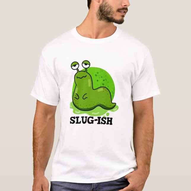 T-shirt Slug ish Funny Sluggish Slug Pun (Devant)