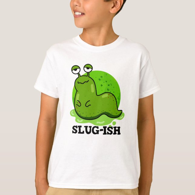 T-shirt Slug ish Funny Sluggish Slug Pun (Devant)