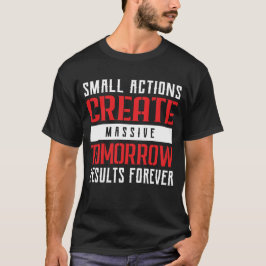 T-shirt Small Actions Big Results Motivational Typography
