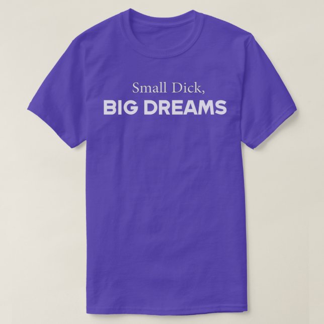 T-shirt Small Dick Big Dreams (Design devant)