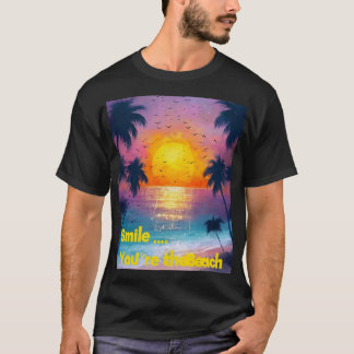 T-shirt Smile... You're at the Beach – Fun Summer Vibes