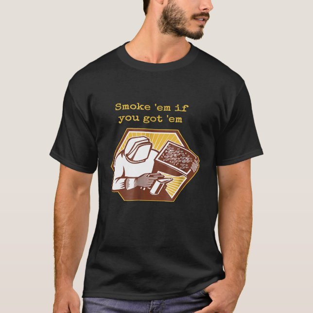 T-shirt Smoke Em If You Got Em Beekeeper Beehive  Bee (Devant)