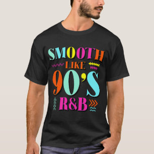 T-shirt Smooth Like 90's R&B 1990s Throwback Party