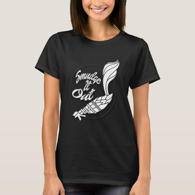 T-shirt Smudge It Out Go Smudge Yself Sage (Devant)