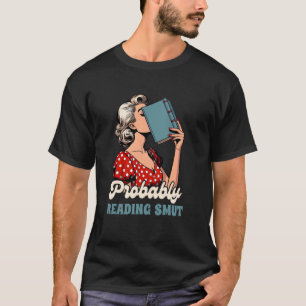 T-shirt Smut Reader Spicy Book Romance Probablement Lectur