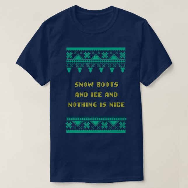 T-shirt Snow Boots and Ice and Nothing is Nice Christmas R (Design devant)