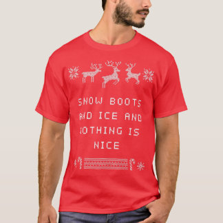 T-shirt Snow Boots and Ice and Nothing is Nice Christmas R