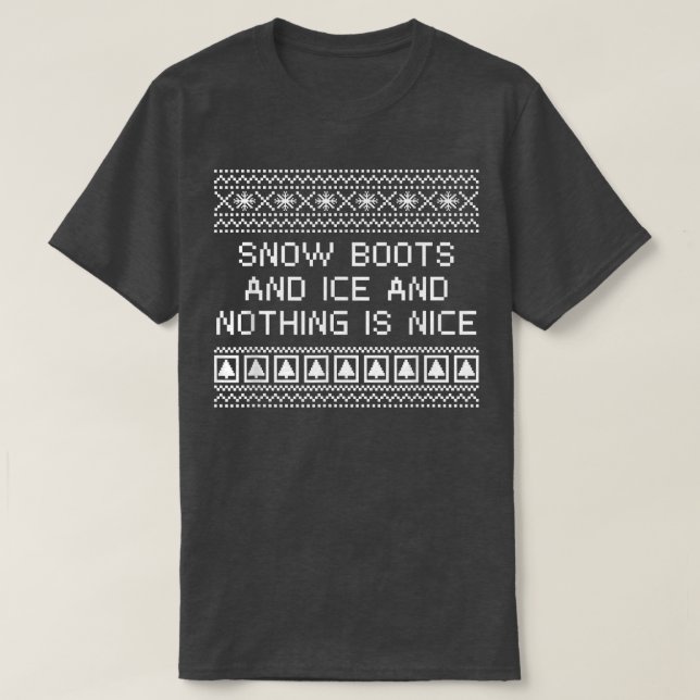 T-shirt Snow Boots and Ice and Nothing is Nice Christmas R (Design devant)