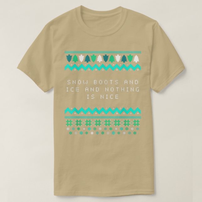 T-shirt Snow Boots and Ice and Nothing is Nice Christmas R (Design devant)