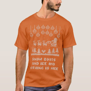 T-shirt Snow Boots and Ice and Nothing is Nice Christmas R