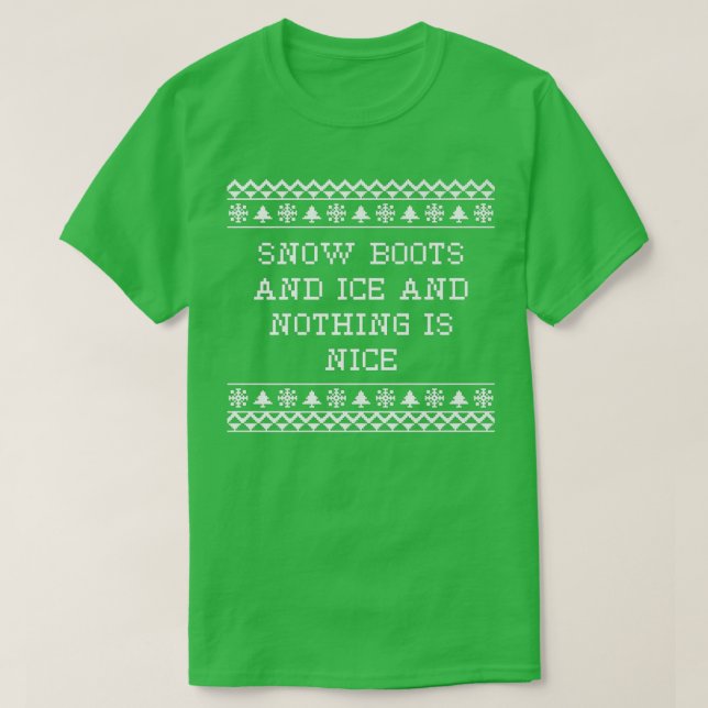 T-shirt Snow Boots and Ice and Nothing is Nice Christmas R (Design devant)