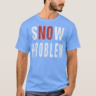 T-shirt Snow No Problem Pun Remover Snowplow Driver Operat