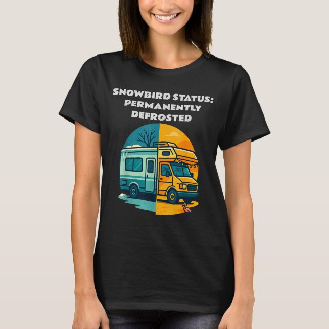 T-shirt Snowbird Status Permanently Defrosted Rv Camng Ret (Devant)