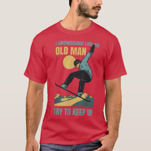 T-shirt Snowboard Comme Un Vieux Homme Drôle Sports D'Hive