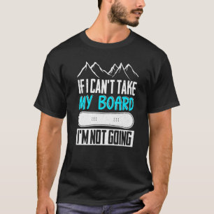 T-shirt Snowboard Si Je Ne Peux Pas Prendre Ma Planche Je