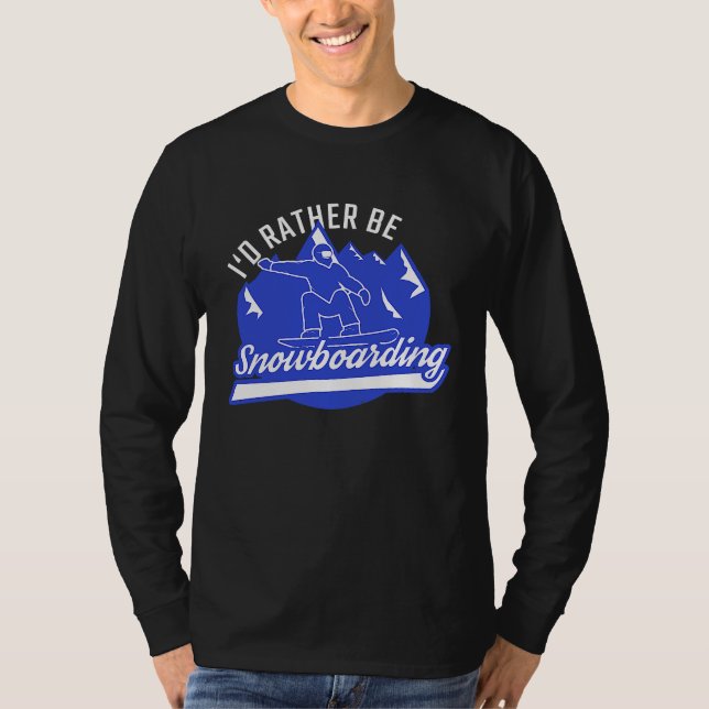 T-shirt Snowboarder I'd Rather Be Snowboarding Snowboard (Devant)