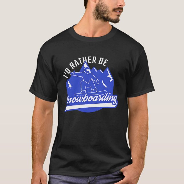 T-shirt Snowboarder I'd Rather Be Snowboarding Snowboard (Devant)