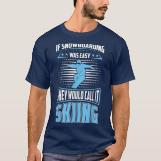 T-shirt Snowboarding Was Easy They'll Call It Skiing For S