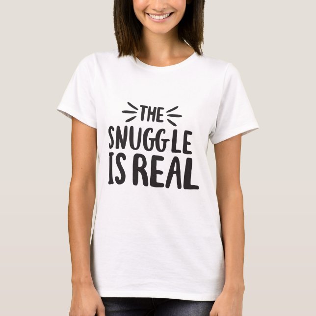 T-shirt Snuggle is Real Culture Sayants Citation Art Desig (Devant)