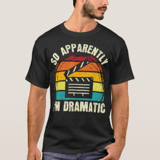 T-shirt So Apparently I'M Dramatic Musical Drama Lover The