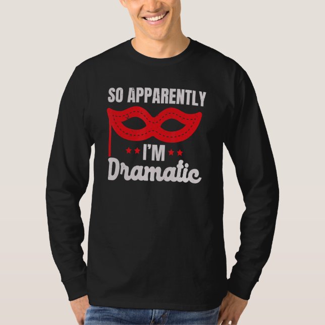 T-shirt So Apparently I'm Dramatic Performer Artist Acting (Devant)