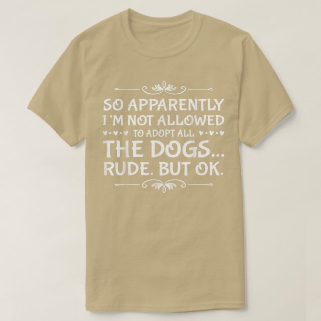 T-shirt So Apparently I'm Not Allowed To Adopt All The Dog (Design devant)