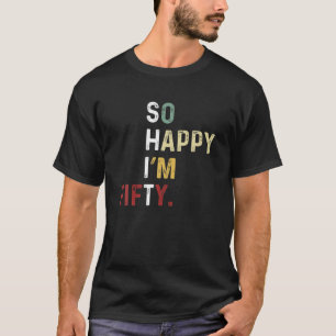T-shirt So Happy I'm Fifty - Funny 50E Anniversaire - 50 A
