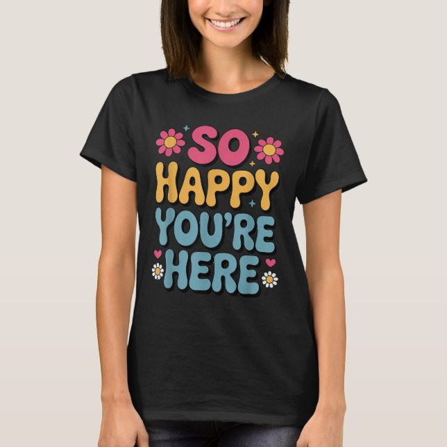 T-shirt So Happy You’re Here Super Retro Sitivity Women T (Devant)