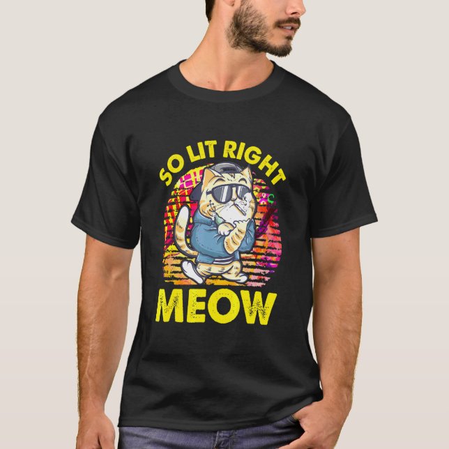 T-shirt So Lit Right Meow Party Festival Cat (Devant)