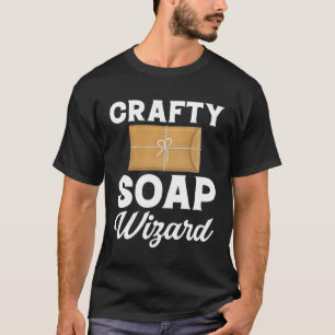 T-shirt Soap Making Crafty Soap Wizard Soap Maker Loap Soa