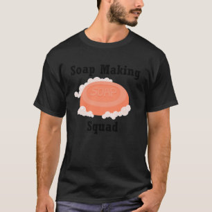 T-shirt Soap Making Squad Hobby Crafter Soapilicious