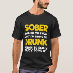 T-shirt 'Sober Enough to Know What Im Doing'