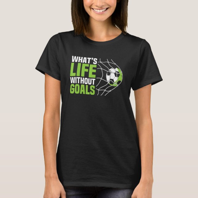T-shirt Soccer  Boys Men What's Life Without Goals Soccer (Devant)