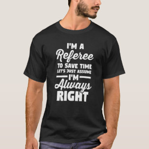 T-shirt Soccer Je suis un arbitre Supposons que je suis to