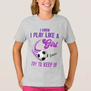 T-shirt Soccer : Jouer Comme Une Fille, Essayer De Continu