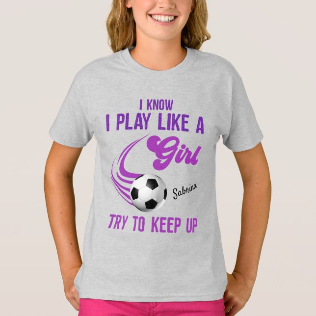 T-shirt Soccer : Jouer Comme Une Fille, Essayer De Continu (Devant)