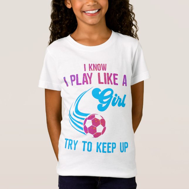 T-Shirt Soccer : Jouer Comme Une Fille, Essayer De Continu (Devant)