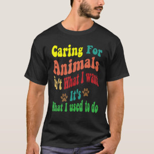 T-shirt S'occuper des animaux n'est pas ce que je veux C'e